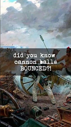 Bouncing Cannon Balls were terrifying #history
