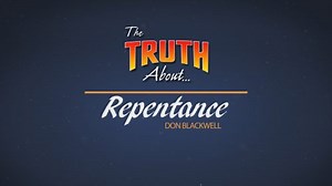 The Truth About Repentance | God’s Plan for Saving Man