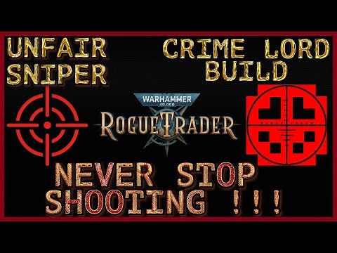 WH40K: Rogue Trader - The Unfair Sniper BUILD - Soldier BH Crime Lord Exemplar Guide - Level 1 to 50