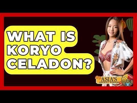 What Is Koryo Celadon? - Asia's Ancient Wisdom