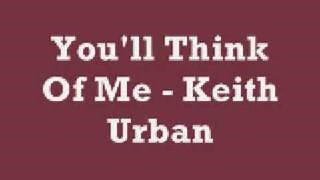 You'll Think Of Me - Keith Urban (Lyrics) Chords - ChordU