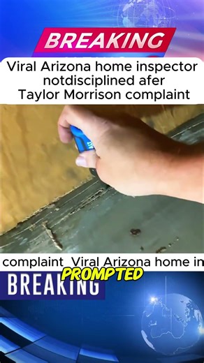 Viral Arizona home inspector notdisciplined afer Taylor Morrison complaint #news