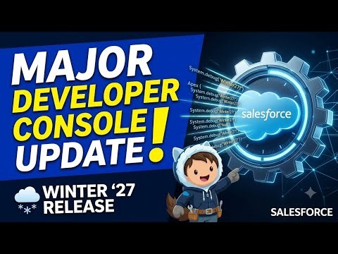 Salesforce Dev Console JUST Got a Massive Upgrade! (Winter ’27)