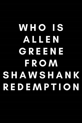 Who Is Allen Greene Shawshank Redemption: The True Story