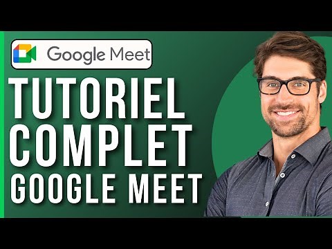 Comment Utiliser Google Meet Tutoriel Complet (2025)