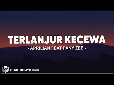 Aprilian Feat Fany Zee - Terlanjur Kecewa (Lirik Lagu)
