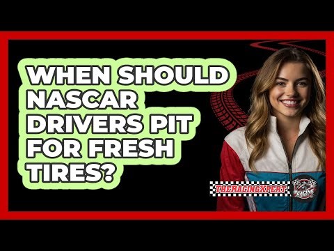 When Should NASCAR Drivers Pit For Fresh Tires? - The Racing Xpert