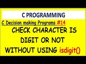 C program check character is digit or not without using isdigit| #14 Decision making programs