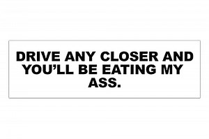 Drive Any Closer And You'll Be Eating My Ass Funny Gen Z Meme Bumper Magnet Sticker Car Vehicle Vinyl Decal for New Drivers and Adults