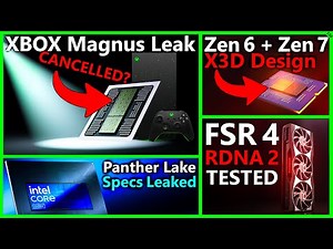 XBOX Magnus Cancelled (?) Leak, AMD Zen 6+7 X3D, FSR 4 INT8, Intel Panther Lake | Broken Silicon 330