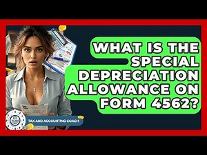 What Is The Special Depreciation Allowance On Form 4562? - Tax and Accounting Coach