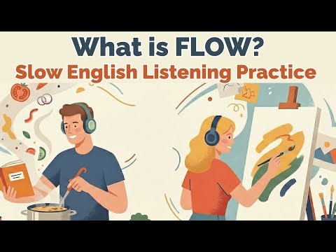 What is FLOW? How to Enter It ?｜Slow English Listening Practice｜English Podcast for Beginners