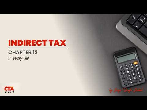 TAM – Indirect Tax | Chapter 12 | GST – E-Way Bill