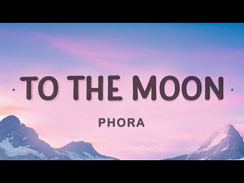 Phora - To The Moon (Lyrics) | She said she never been in love