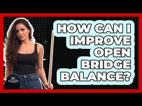 How Can I Improve Open Bridge Balance?