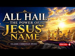 All Hail the Power of Jesus' Name , Crown Him , Classic Christian Hymn with Lyrics