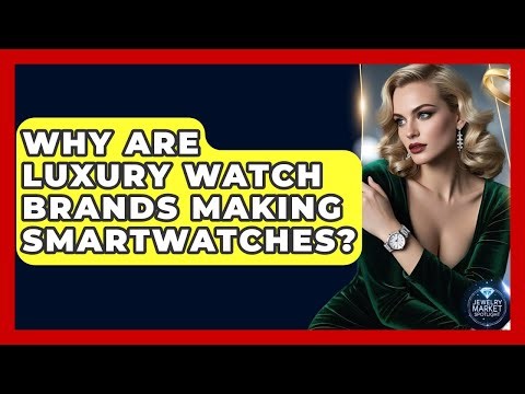 Why Are Luxury Watch Brands Making Smartwatches? - Jewelry Market Spotlight