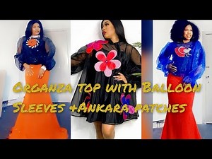Learn how to cut and sew Organza top with Balloon sleeve and Ankara patches.