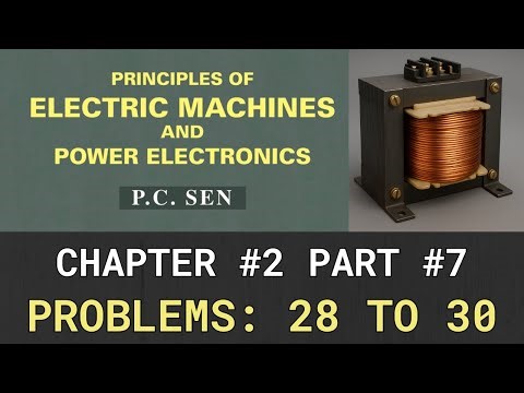 Chapter 2: Problems: 28 to 30, Principles of electric machines & power electronics