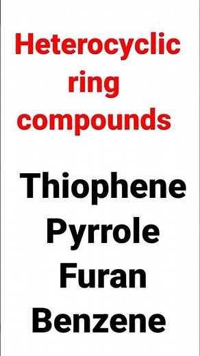 Heterocyclic ring compounds| Thiophene, pyrrole, furan and Benzene ring |#chemistry # youtubeshorts