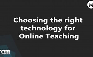 Choosing The Right Technology For Online Teaching