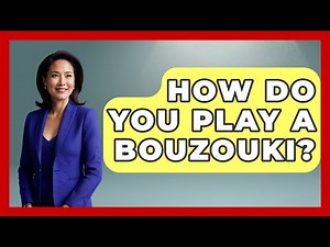How Do You Play A Bouzouki? - TalkingSoutheastEurope