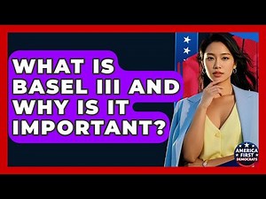 What Is Basel III And Why Is It Important? - America First Democrats
