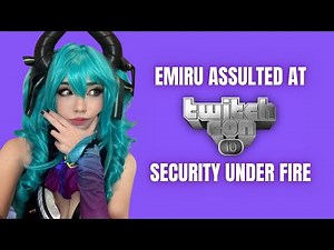 TwitchCon 2025: Emiru Assault, Security Gaps, and Twitch’s Disputed Statement