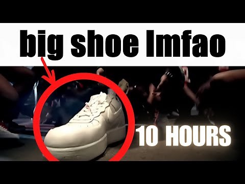 big shoe lmfao 10 hours