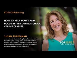 Tips to help children cope with online classes - Susan Stiffelman, teacher and family therapist