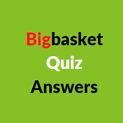 Bigbasket Quiz Answers [2026]: Get Up to Rs 25 Cash