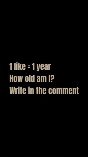 Let’s se, How old am I? 🤩