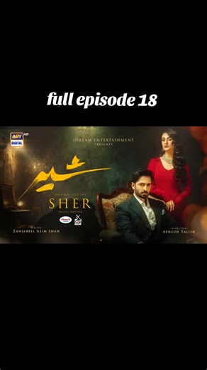 Sher Drama Episode 18: Full Recap and Highlights