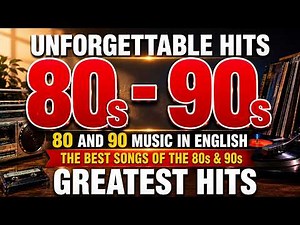 80s & 90s MUSIC – THE BEST SONGS OF THE 80s & 90s – GREATEST HITS