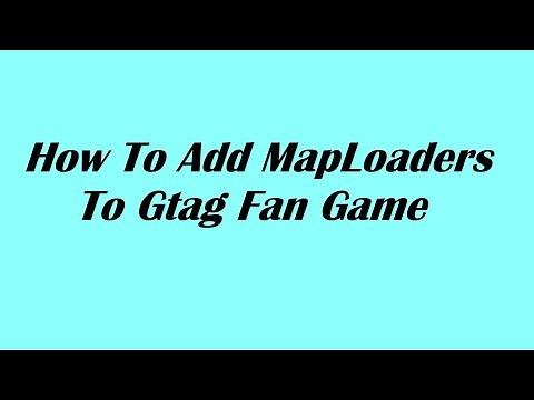 How To Add MapLoaders To Your Gtag Fan Game