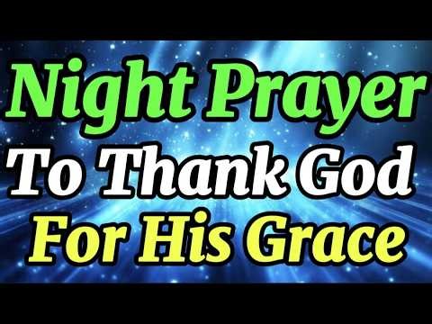 Watch What God Does As You Pray This Tonight 🙏❤️❤️💯❤️ A Night Prayer To THANK GOD for His GRACE