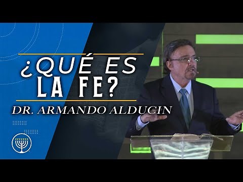 ¿Qué es la Fe? | Dr. Armando Alducin