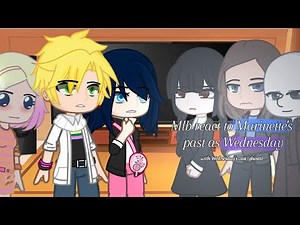 Mlb react to Marinette's past as Wednesday (GACHATRILLER) (GACHAMAGICAL) (Part 2)