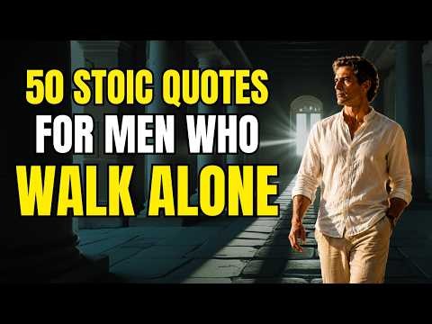 50 Stoic Quotes Most Men Don't Understand Until They Walk Alone | Seneca, Marcus Aurelius &Epictetus