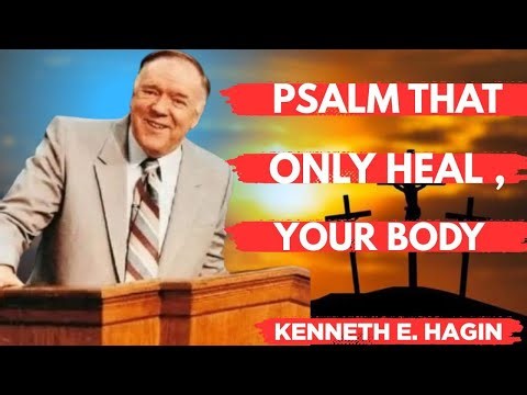 The Psalm That Heals Your Body | Kenneth E. Hagin Powerful Healing Sermon