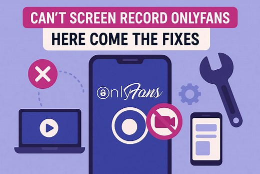 Can’t Screen Record OnlyFans? Here Come the Fixes