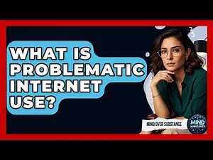 What Is Problematic Internet Use? - Mind Over Substance