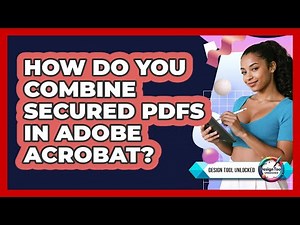 How Do You Combine Secured PDFs In Adobe Acrobat? - Design Tool Unlocked