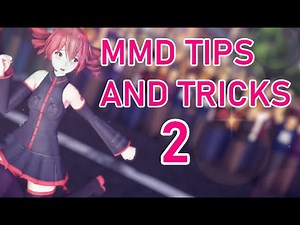 MMD Tips and Tricks - 2