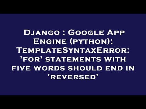 Django : Google App Engine (python): TemplateSyntaxError: 'for' statements with five words should en