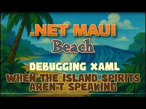 Debugging XAML when the Island Spirits aren't speaking...