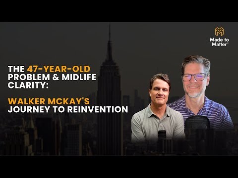 The 47-Year-Old Problem: Finding Midlife Clarity with Walker McKay