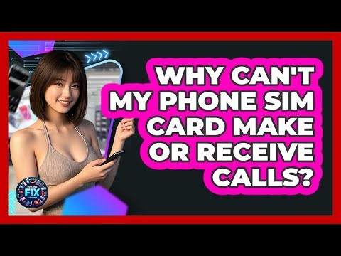 Why Can't My Phone SIM Card Make Or Receive Calls? - Phone Fix and Features