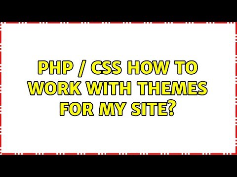 PHP / CSS How to work with themes for my site?