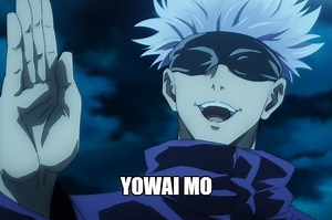 Arti 'Yowai Mo' dalam Bahasa Jepang, Kata Populer yang Diungkapkan Gojo Satoru dalam Anime Jujutsu Kaisen! - Sonora.id